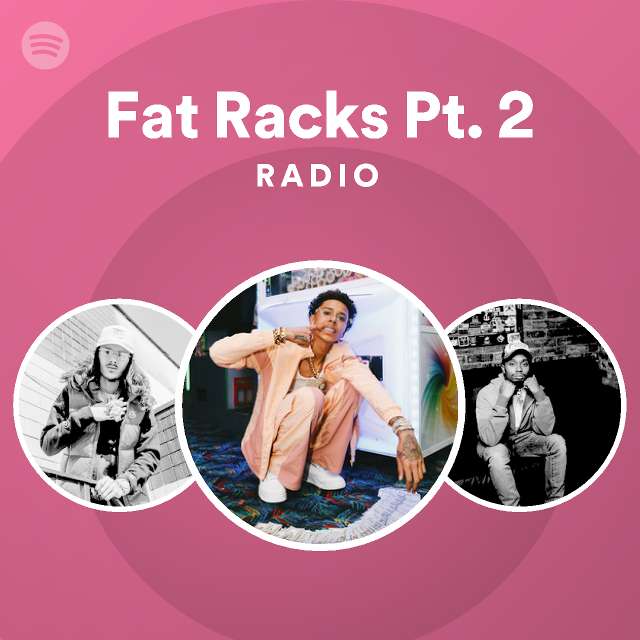Fat Racks Pt. 2 Radio playlist by Spotify Spotify
