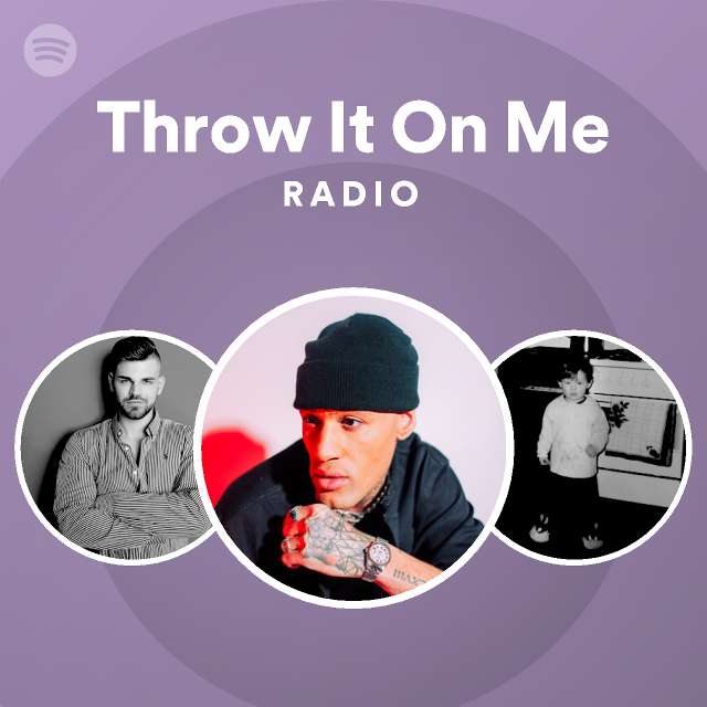 Throw It On Me Radio playlist by Spotify Spotify