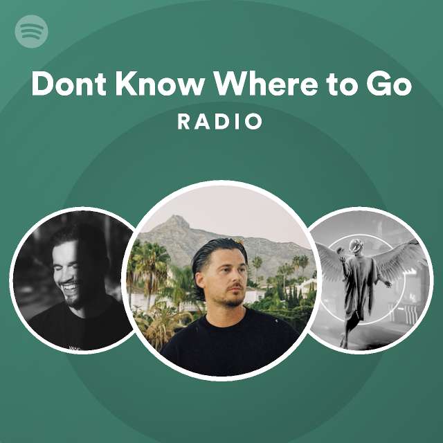 Dont Know Where to Go Radio - playlist by Spotify | Spotify