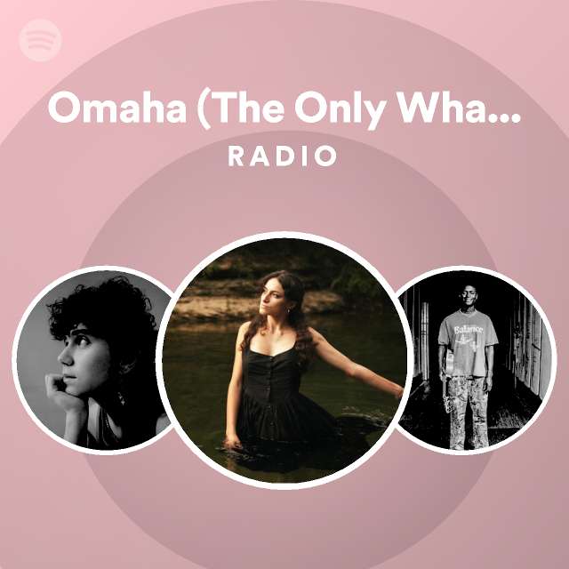 Omaha (The Only What If) Radio - Playlist By Spotify | Spotify