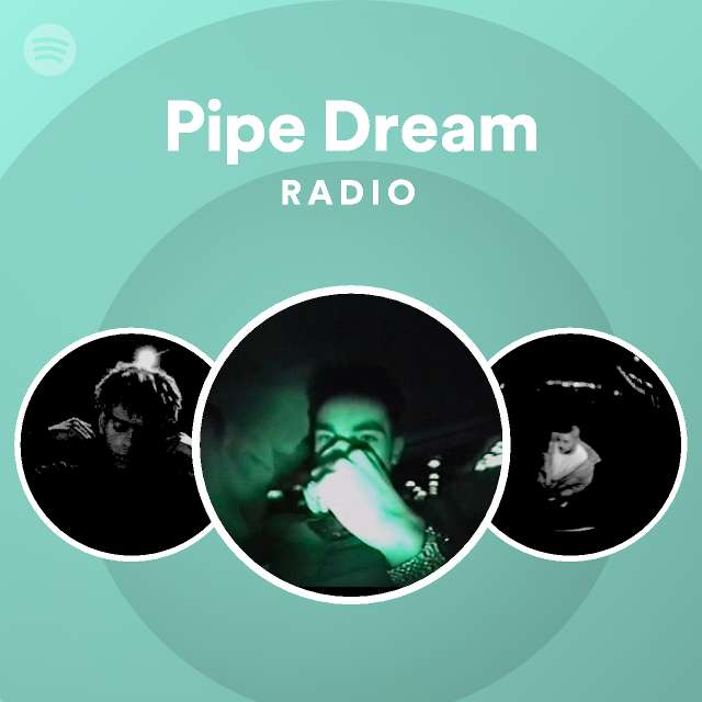 Pipe Dream Radio playlist by Spotify Spotify