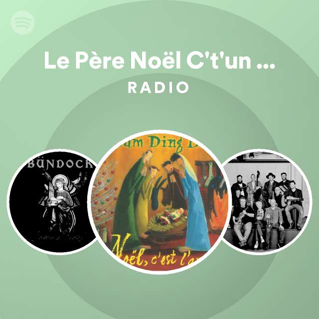 Le Père Noël C't'un Québécois Radio playlist by Spotify Spotify