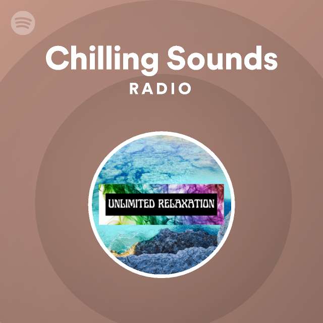 Chilling Sounds Radio - playlist by Spotify | Spotify