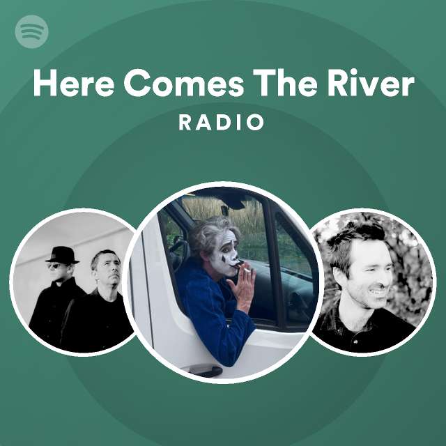 Here comes the river radio playlist by spotify spotify