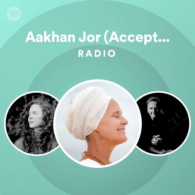 Aakhan Jor (Acceptance) Radio - playlist by Spotify | Spotify