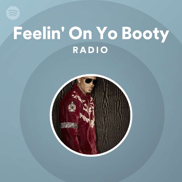 Feelin On Yo Booty Radio Playlist By Spotify Spotify