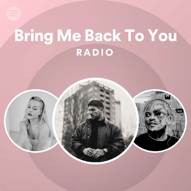 Bring Me Back To You Radio - playlist by Spotify | Spotify