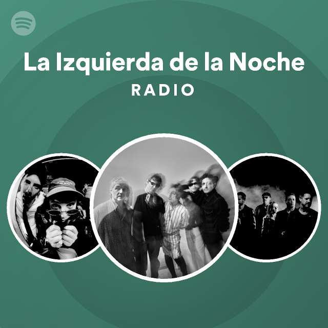 La izquierda de la noche radio playlist by spotify spotify