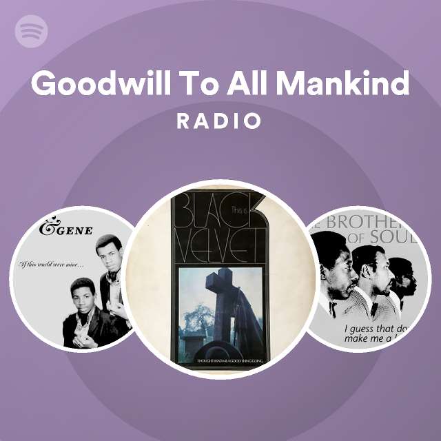 Goodwill To All Mankind Radio playlist by Spotify Spotify