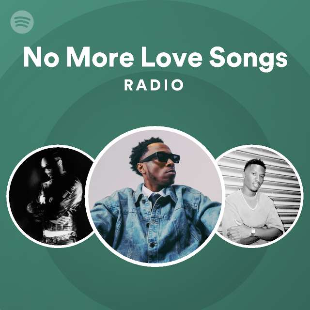 No More Love Songs Radio - playlist by Spotify | Spotify
