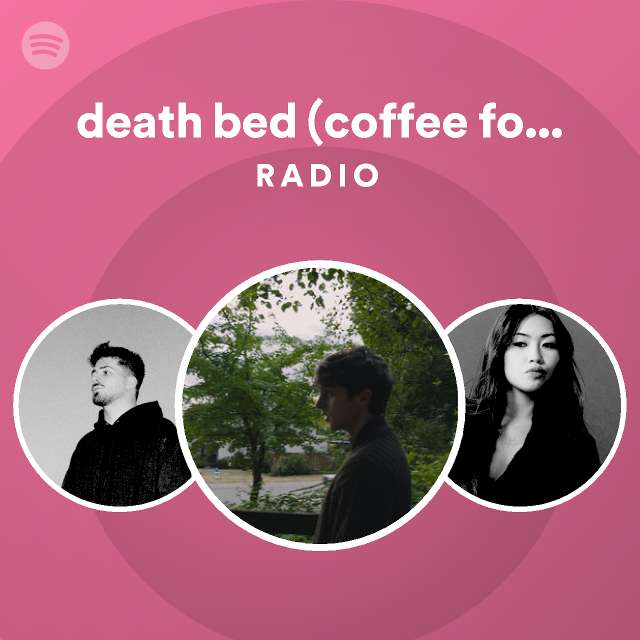 death bed (coffee for your head) Radio playlist by Spotify Spotify