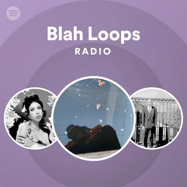 blah-loops-radio-playlist-by-spotify-spotify