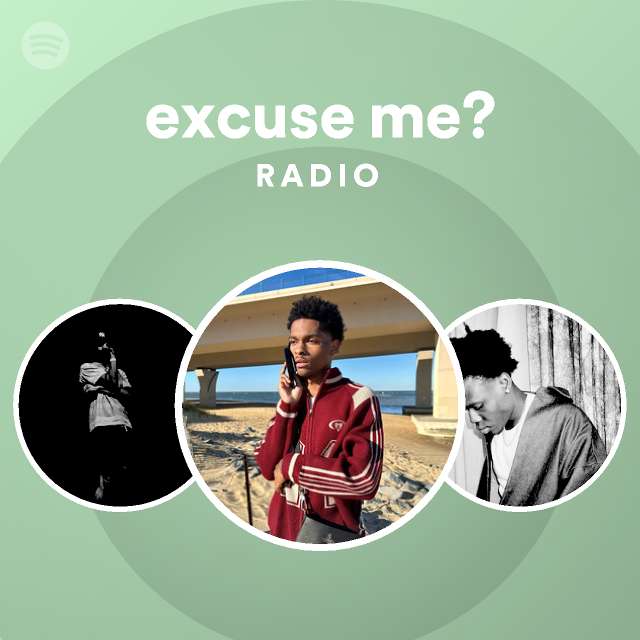 excuse me? Radio - playlist by Spotify | Spotify
