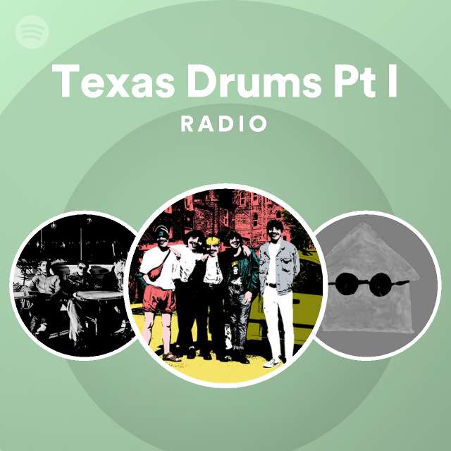 Texas Drums Pt I Radio playlist by Spotify Spotify