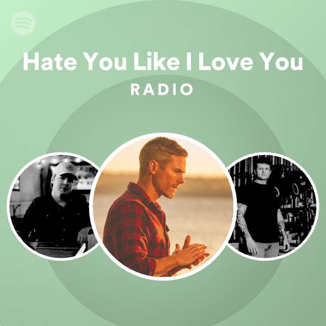 hate-you-like-i-love-you-radio-playlist-by-spotify-spotify