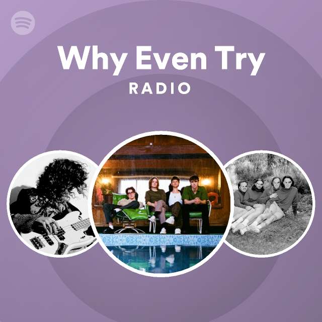 Why Even Try Radio - playlist by Spotify | Spotify