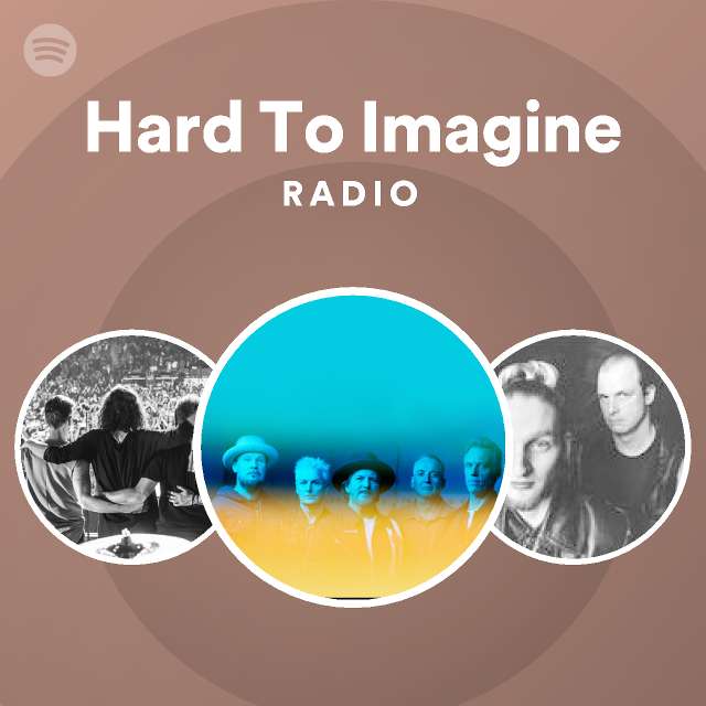 Hard To Imagine Radio - playlist by Spotify | Spotify