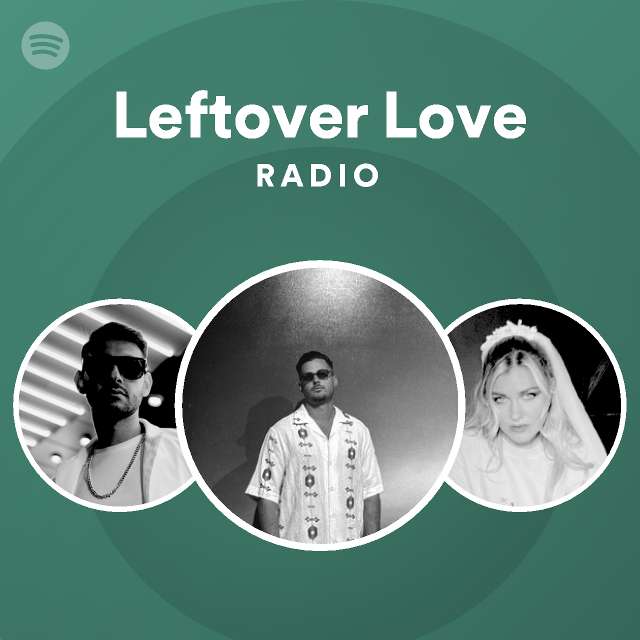 Leftover Love Radio playlist by Spotify Spotify