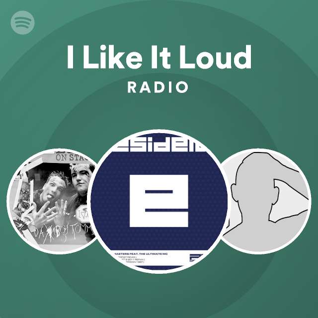 I Like It Loud Radio - playlist by Spotify | Spotify