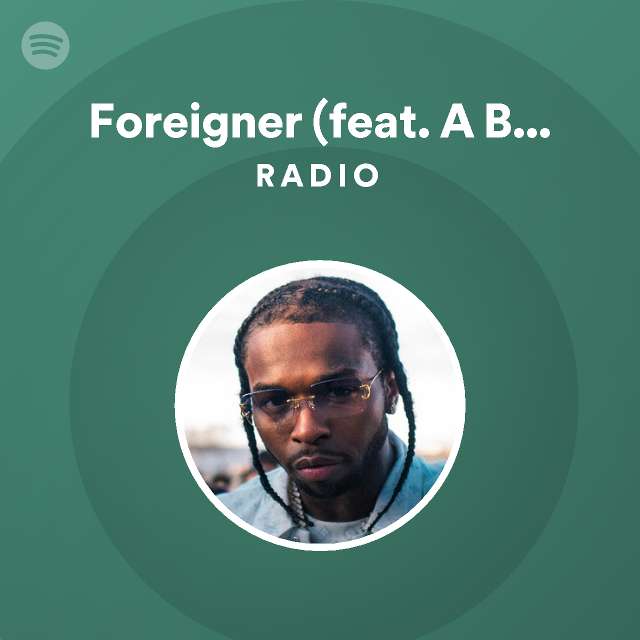 Foreigner (feat. A Boogie Wit Da Hoodie) Radio | Spotify Playlist