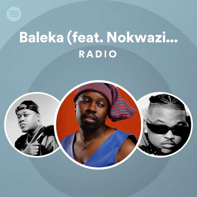 Baleka (feat. Nokwazi, DJ Biza & Tsiki XII) Radio - playlist by Spotify ...