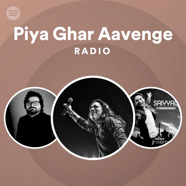 piya-ghar-aavenge-radio-playlist-by-spotify-spotify