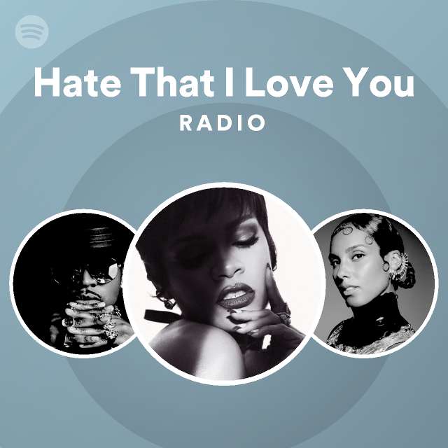 Hate That I Love You Radio - playlist by Spotify | Spotify