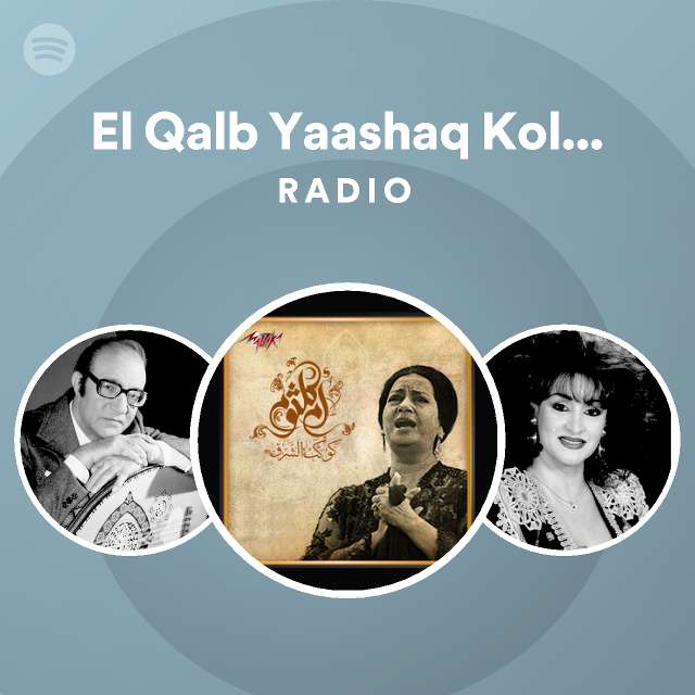 El Qalb Yaashaq Kol Gameel Radio - playlist by Spotify | Spotify