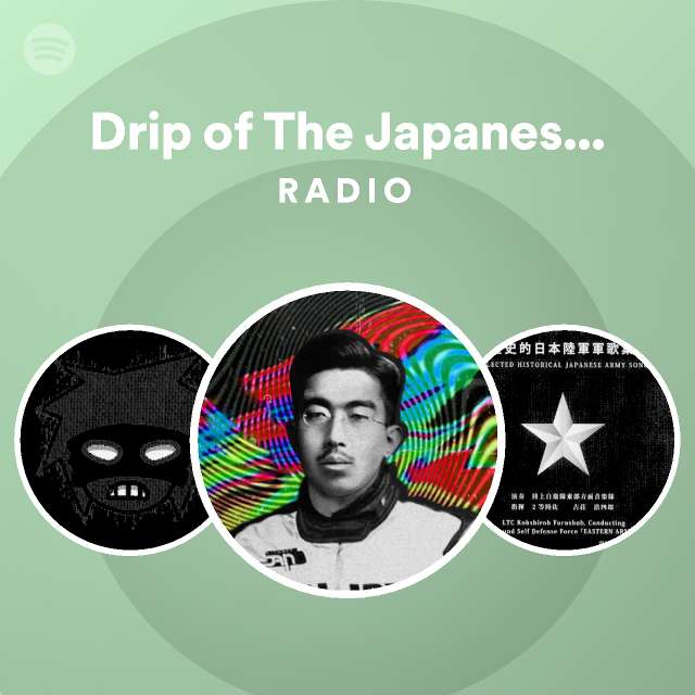 Drip of The Japanese Emperor Radio playlist by Spotify Spotify