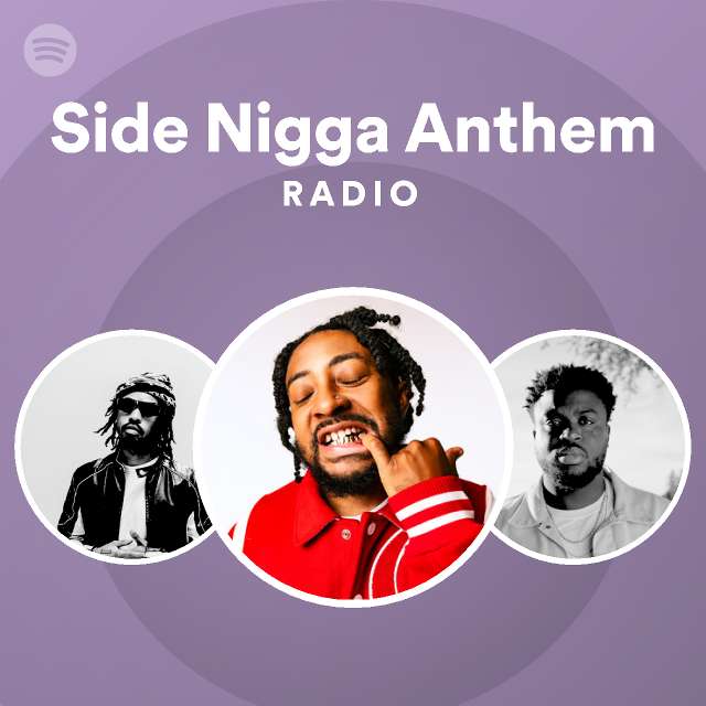 Side Nigga Anthem Radio | Spotify Playlist