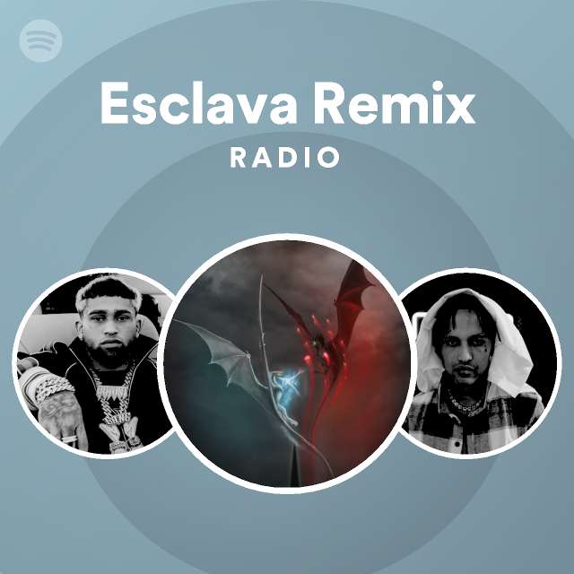 Esclava Remix Radio Playlist By Spotify Spotify