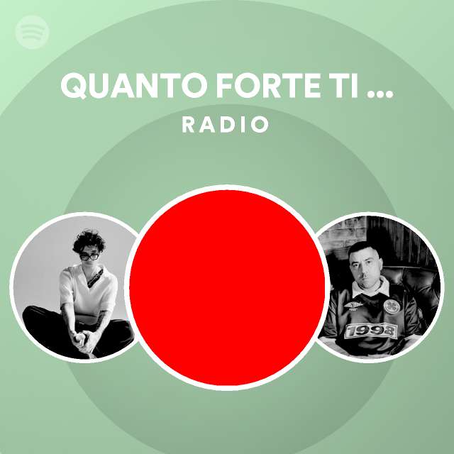 QUANTO FORTE TI PENSAVO Radio playlist by Spotify Spotify