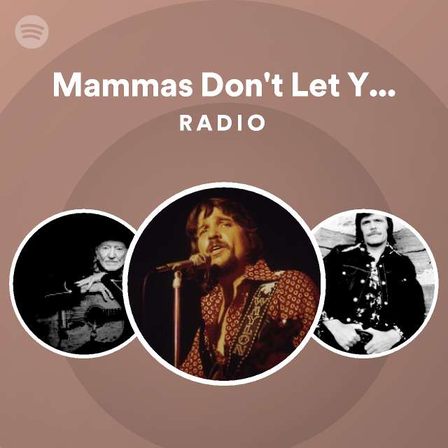 Mammas Don't Let Your Babies Grow up to Be Cowboys Radio - playlist by