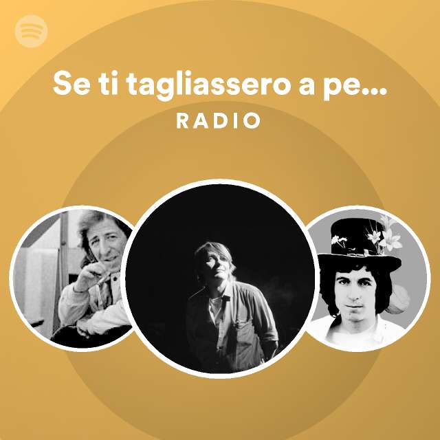 Se ti tagliassero a pezzetti Radio playlist by Spotify Spotify