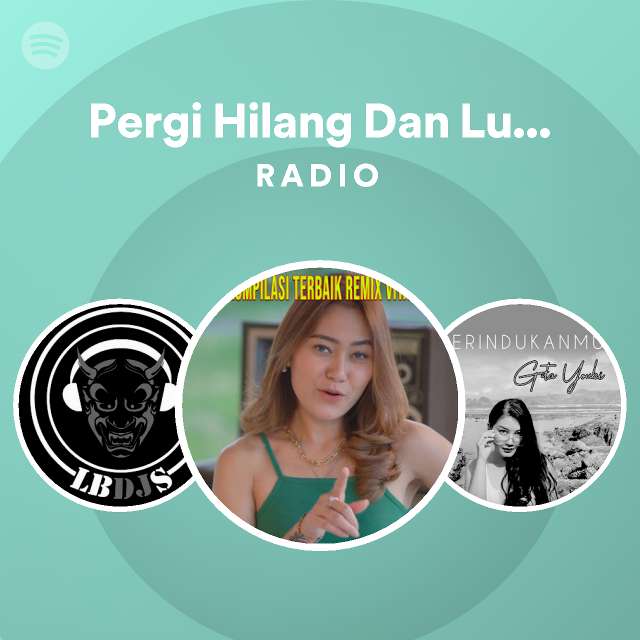 Pergi Hilang Dan Lupakan Radio Playlist By Spotify Spotify