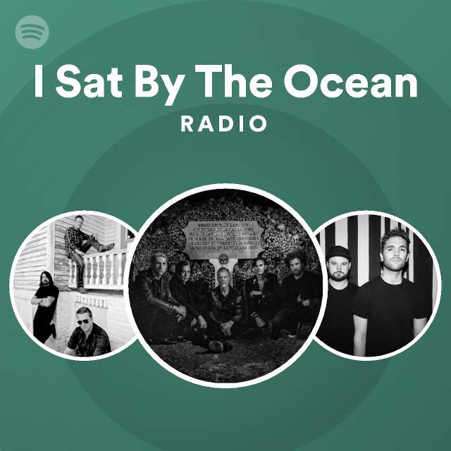 I Sat By The Ocean Radio Playlist By Spotify Spotify