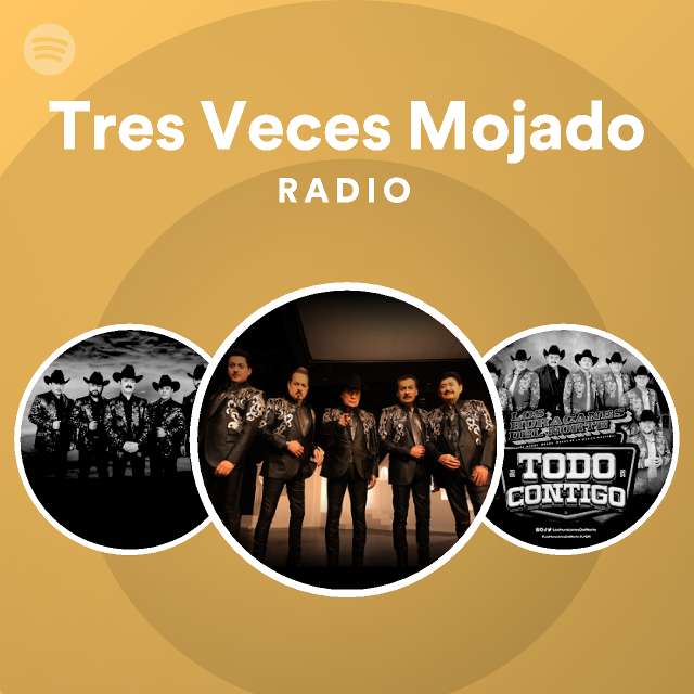 Tres Veces Mojado Radio Spotify Playlist