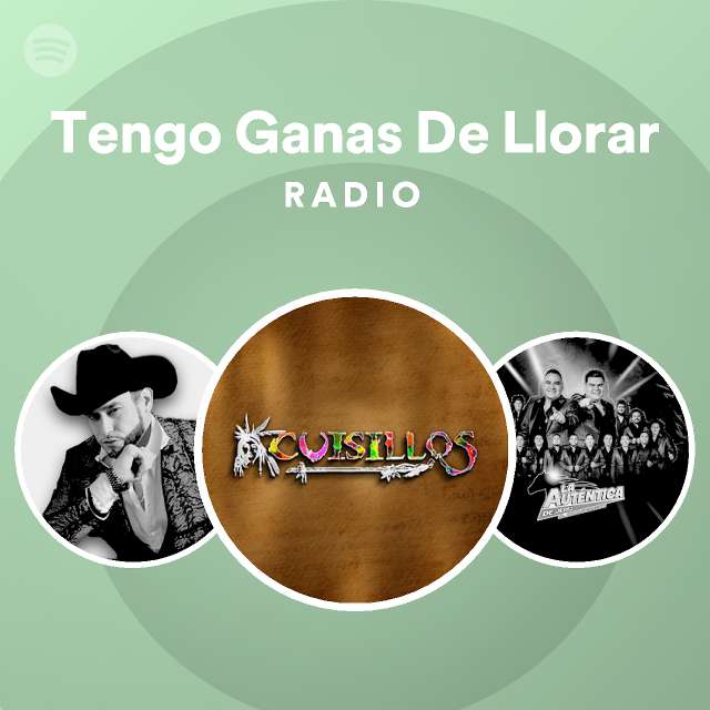 Tengo Ganas De Llorar Radio Playlist By Spotify Spotify