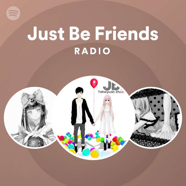 Just Be Friends Radio - playlist by Spotify | Spotify