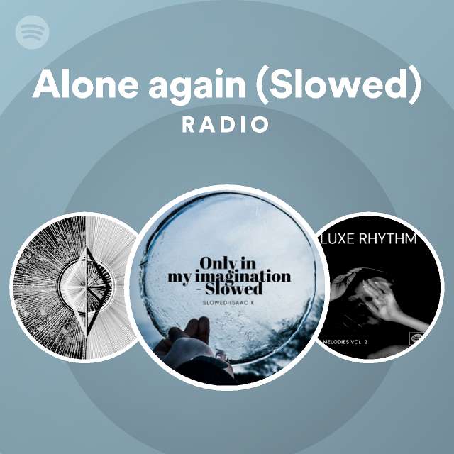 Alone Again (Slowed) Radio - Playlist By Spotify | Spotify