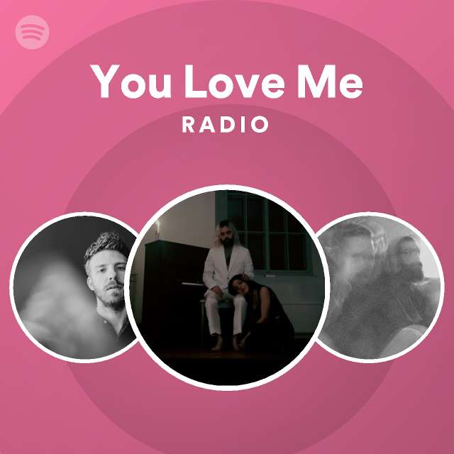 You Love Me Radio - playlist by Spotify | Spotify