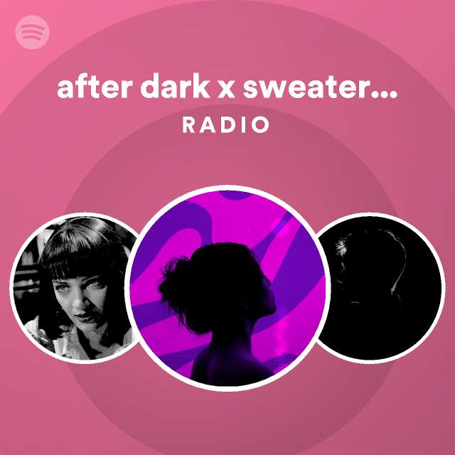 After Dark X Sweater Weather Slowed Reverb Radio Playlist By Spotify Spotify