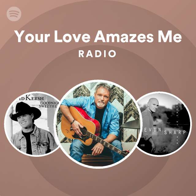 Your Love Amazes Me Radio Playlist By Spotify Spotify 