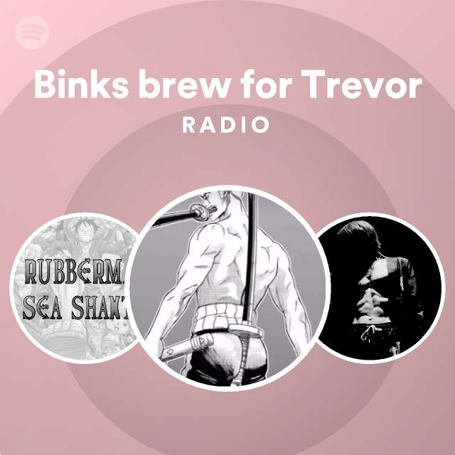 Binks brew for Trevor Radio Spotify Playlist