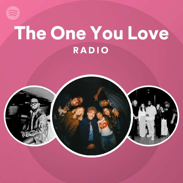 The One You Love Radio - playlist by Spotify | Spotify