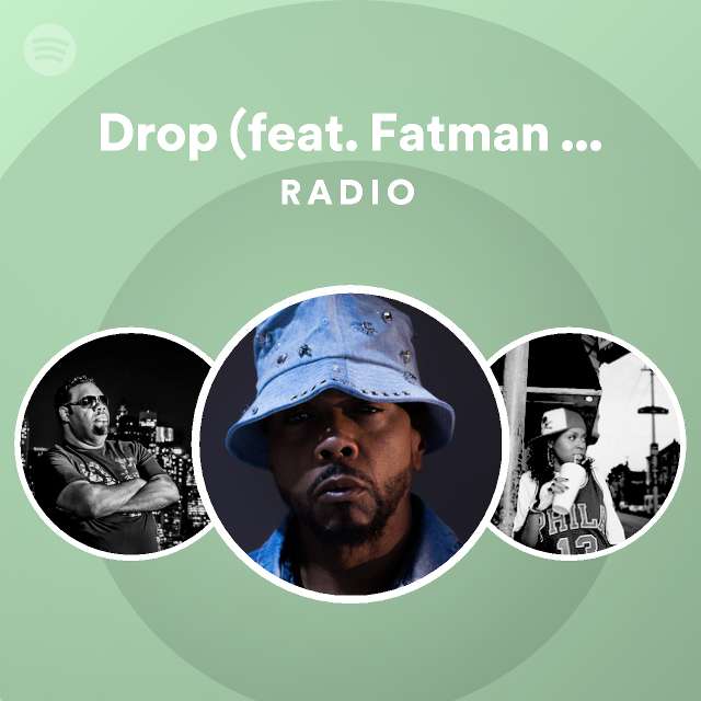 Drop (feat. Fatman Scoop) Radio playlist by Spotify Spotify