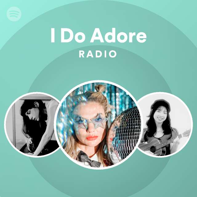 I Do Adore Radio - playlist by Spotify | Spotify