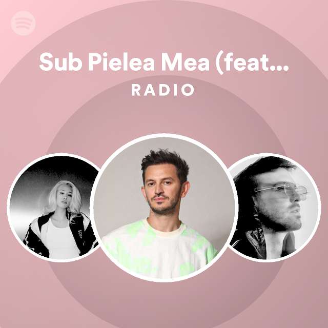 Sub Pielea Mea (feat. Carla's Dreams) Radio - playlist by Spotify | Spotify
