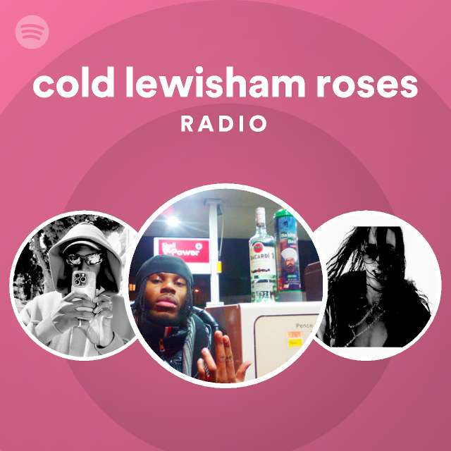 cold lewisham roses Radio - playlist by Spotify | Spotify