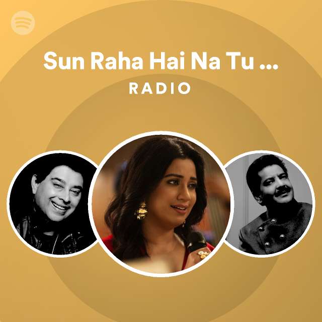 Sun Raha Hai Na Tu Unplugged Radio Playlist By Spotify Spotify